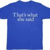T-Line That's What She Said Text T-shirt Comedy