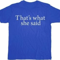 T-Line That's What She Said Text T-shirt Comedy