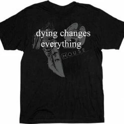 T-Line Dying Changes Everything T-shirt Shirts / Tops