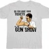 T-Line Do You Have Your Tickets The Gun Show T-shirt