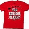 Ripple Junction Christmas Vacation You Serious Clark? T-Shirt Shirts / Tops 1 Ripple Junction Christmas Vacation You Serious Clark? T-Shirt Shirts / Tops